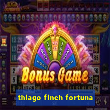 thiago finch fortuna